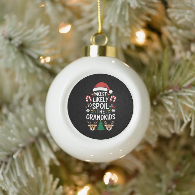 Most Likely To Spoil The Grandkids Family Joke  Ceramic Ball Christmas Ornament (Tree)