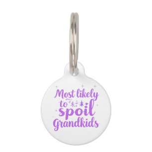 Most Likely To Spoil The Grandkids Family Joke Pet Tag