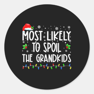 Most Likely To Spoil The Grandkids Fun Christmas G Classic Round Sticker
