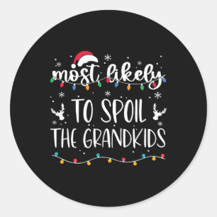 Most Likely To Spoil The Grandkids Fun Christmas G Classic Round Sticker