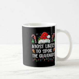 Most Likely To Spoil The Grandkids Fun Christmas G Coffee Mug