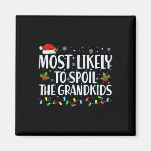 Most Likely To Spoil The Grandkids Fun Christmas G Magnet