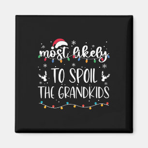 Most Likely To Spoil The Grandkids Fun Christmas G Magnet