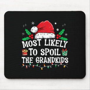 Most Likely To Spoil The Grandkids Fun Christmas G Mouse Pad