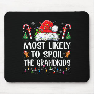 Most Likely To Spoil The Grandkids Fun Christmas G Mouse Pad