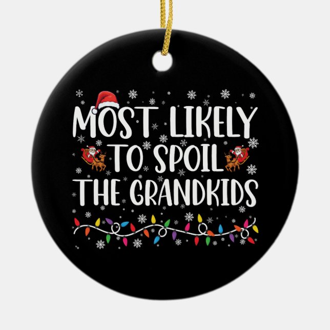 Most Likely To Spoil The Grandkids Funny Christmas Ceramic Ornament (Front)