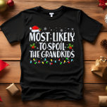 Most Likely to Spoil The Grandkids FUNNY CHRISTMAS T-Shirt<br><div class="desc">Funny Adult Matching Family Tshirts. Wear at Christmas, Christmas Party, or give as gifts. Unisex Tshirt. High quality tees come in your choice of various "Most Likely To" sayings. Christmas-themed family attire A - Most Likely to Decorate for Christmas in October B - Most Likely To Watch Christmas Movies C...</div>