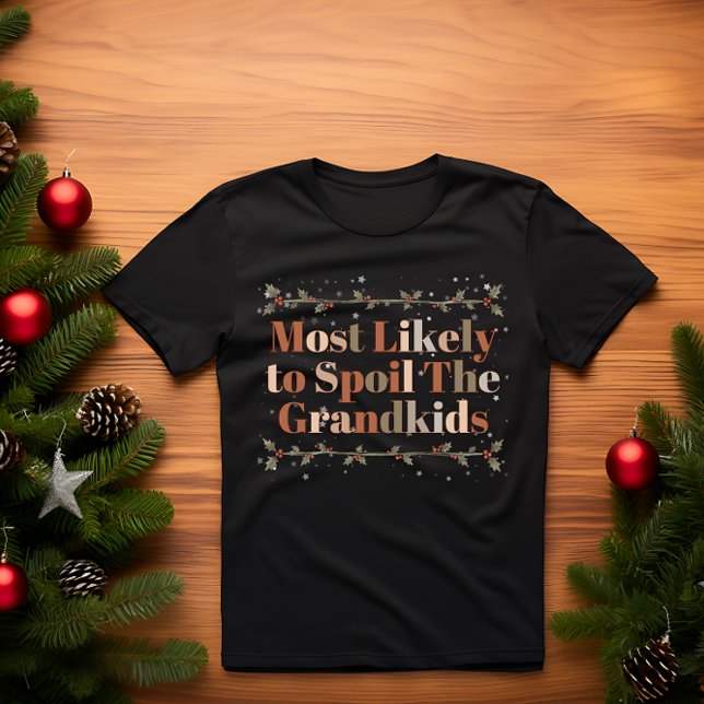 Most Likely to Spoil The Grandkids FUNNY CHRISTMAS T-Shirt (Creator Uploaded)