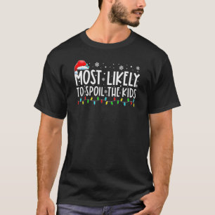 Most Likely To Spoil The Kids Family Christmas Pa T-Shirt