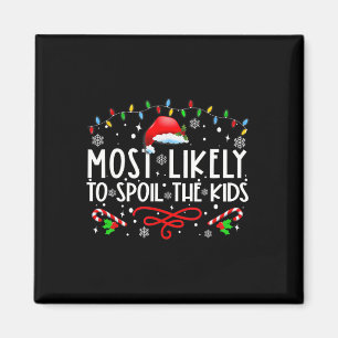 Most Likely To Spoil The Kids Fun Family Christmas Magnet