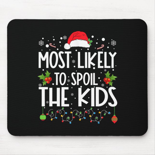 Most Likely To Spoil The Kids Fun Family Christmas Mouse Pad (Front)