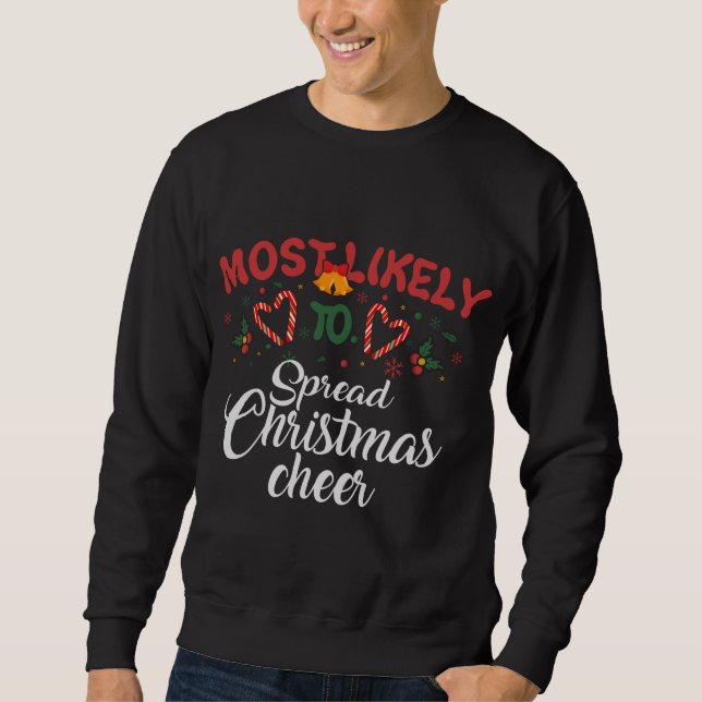 Most Likely To Spread Christmas Cheer Funny Christ Sweatshirt (Front)