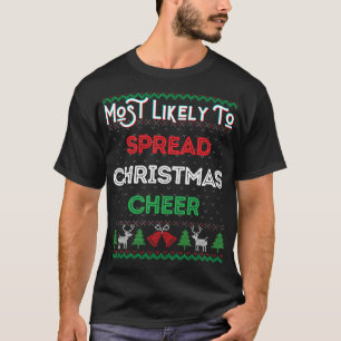 Most Likely To Spread Christmas Cheer Ugly Xmas Sw T-Shirt