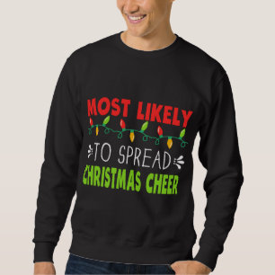 Most Likely To Spread Christmas Cheer Xmas Saying  Sweatshirt