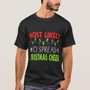 Most Likely To Spread Christmas Cheer Xmas Saying T-Shirt