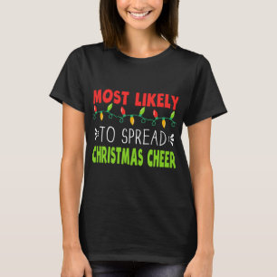 Most Likely To Spread Christmas Cheer Xmas Saying T-Shirt