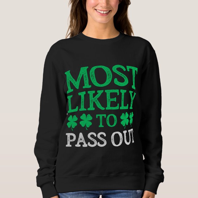 Most Likely To St. Patrick's Day Pass Out Funny Gi Sweatshirt (Front)