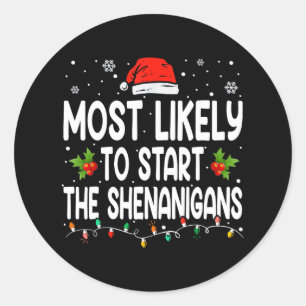 Most Likely To Start All The Shenanigan Christmas  Classic Round Sticker
