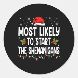 Most Likely To Start All The Shenanigan Christmas Classic Round Sticker