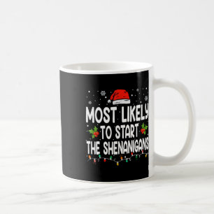 Most Likely To Start All The Shenanigan Christmas  Coffee Mug