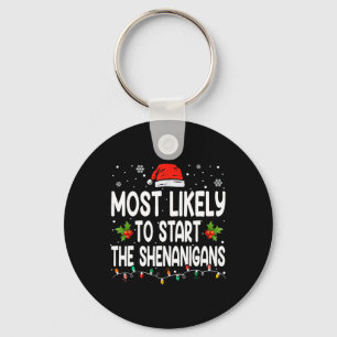 Most Likely To Start All The Shenanigan Christmas Key Ring