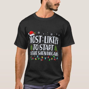 Most Likely To Start All The Shenanigans Christmas T-Shirt