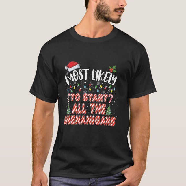 Most Likely To Start All The Shenanigans Christmas T-Shirt (Front)