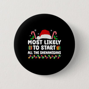 Most Likely To Start All The Shenanigans Family Xm 6 Cm Round Badge