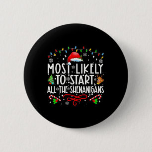 Most Likely To Start All The Shenanigans Family Xm 6 Cm Round Badge