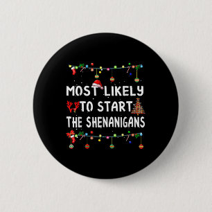 Most Likely To Start All The Shenanigans Family Xm 6 Cm Round Badge