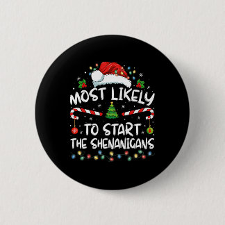 Most Likely To Start All The Shenanigans Family Xm 6 Cm Round Badge