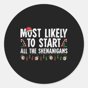 Most Likely To Start All The Shenanigans Family Xm Classic Round Sticker