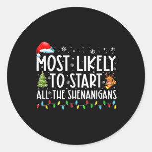 Most Likely To Start All The Shenanigans Family Xm Classic Round Sticker