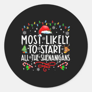 Most Likely To Start All The Shenanigans Family Xm Classic Round Sticker
