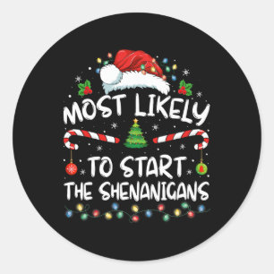 Most Likely To Start All The Shenanigans Family Xm Classic Round Sticker