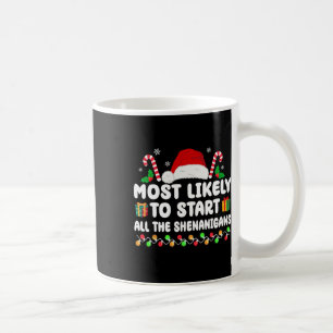Most Likely To Start All The Shenanigans Family Xm Coffee Mug