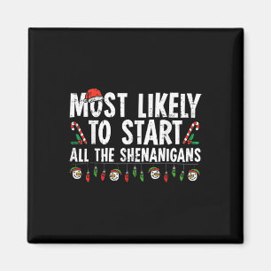 Most Likely To Start All The Shenanigans Family Xm Magnet