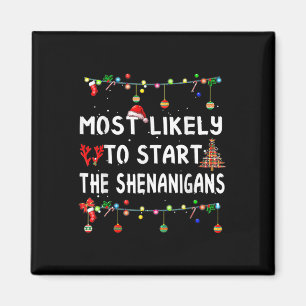 Most Likely To Start All The Shenanigans Family Xm Magnet