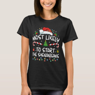 Most Likely To Start All The Shenanigans Family Xm T-Shirt