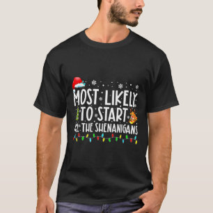 Most Likely To Start All The Shenanigans Family Xm T-Shirt