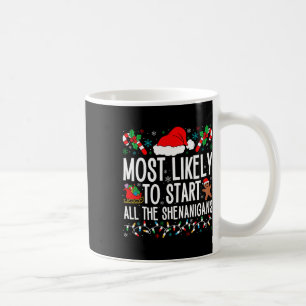 Most Likely To Start All The Shenanigans Funny Fam Coffee Mug