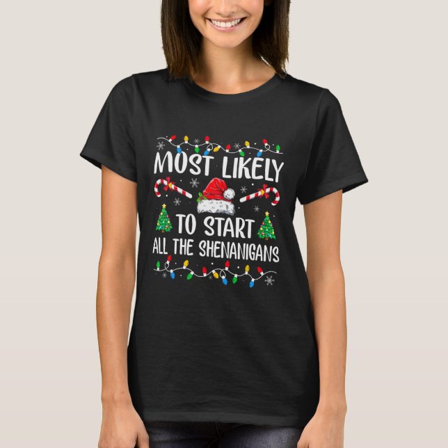 Most Likely To Start All The Shenanigans Funny Fam T-Shirt (Front)