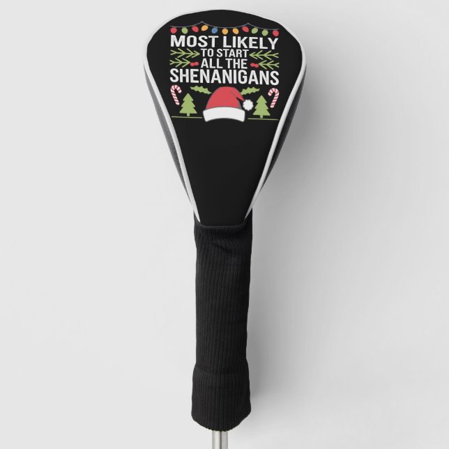 Most Likely To Start All The Shenanigans Funny  Golf Head Cover (Front)