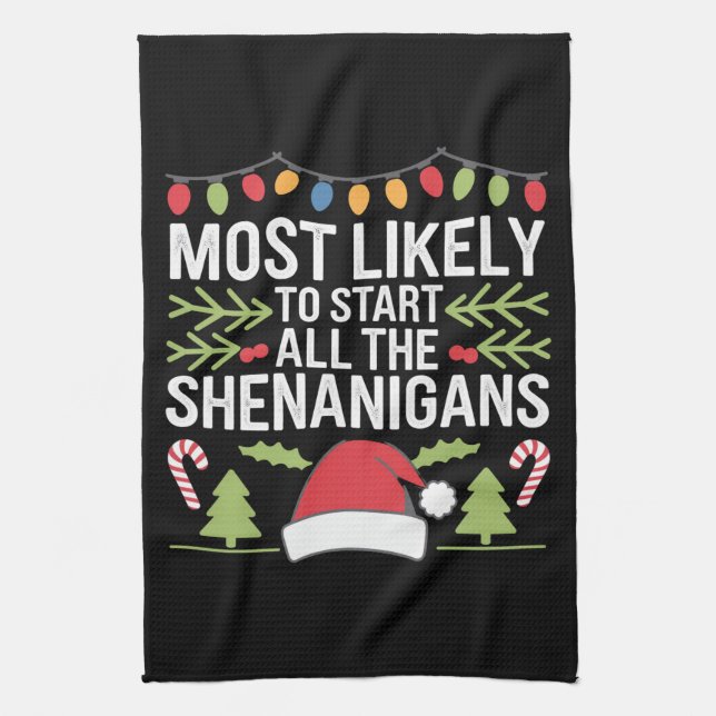Most Likely To Start All The Shenanigans Funny  Tea Towel (Vertical)