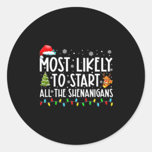 Most Likely To Start All The Shenanigans Most Like Classic Round Sticker