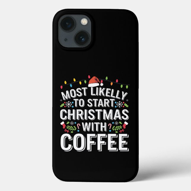 Most Likely To Start Christmas With Coffee Family  Case-Mate iPhone Case (Back)