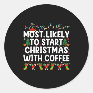 Most Likely To Start Christmas With Coffee Family Classic Round Sticker
