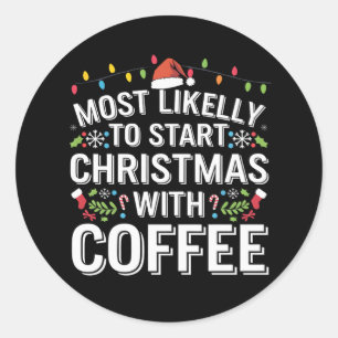 Most Likely To Start Christmas With Coffee Family Classic Round Sticker