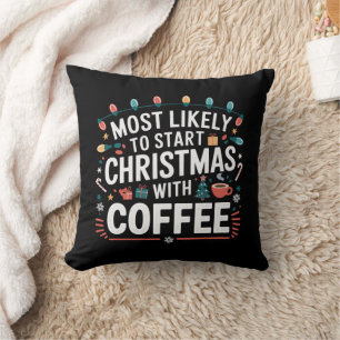 Most Likely To Start Christmas With Coffee Family  Cushion