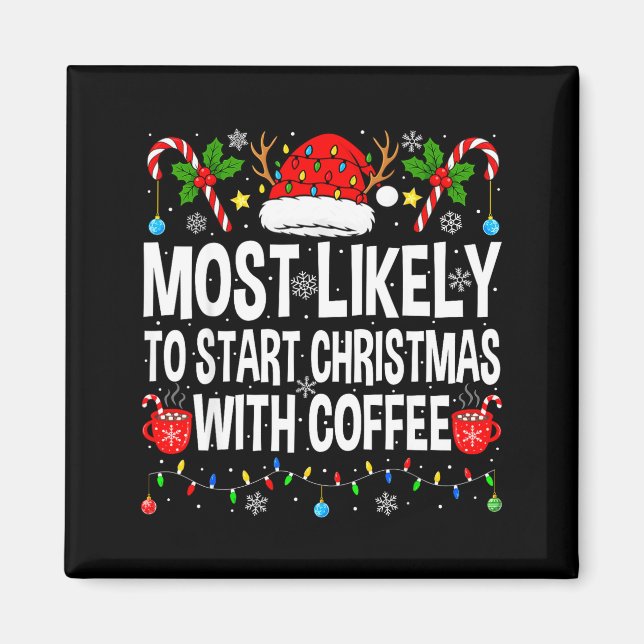 Most Likely To Start Christmas With Coffee Family  Magnet (Front)